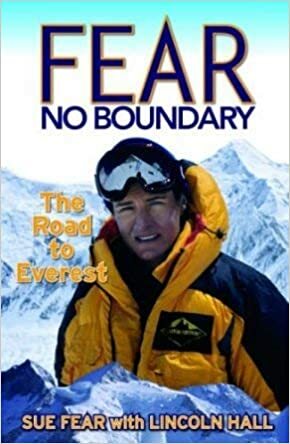 Fear No Boundary: The Road to Everest and Beyond by Sue Fear, Lincoln Hall
