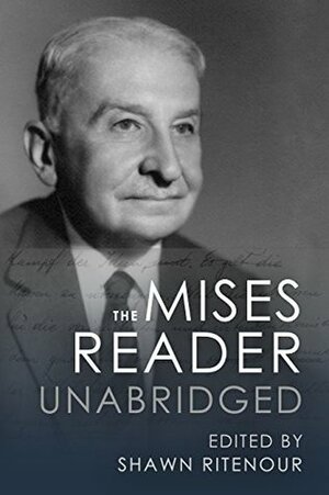 The Mises Reader Unabridged by Shawn Ritenour, Ludwig von Mises
