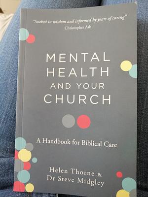 Mental Health and Your Church: A Handbook for Biblical Care by Dr Steve Midgley, Helen Thorne