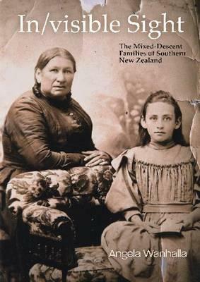 In/Visible Sight: The Mixed-Descent Families of Southern New Zealand by Angela Wanhalla