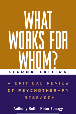 What Works for Whom?, Second Edition: A Critical Review of Psychotherapy Research by Peter Fonagy, Anthony Roth