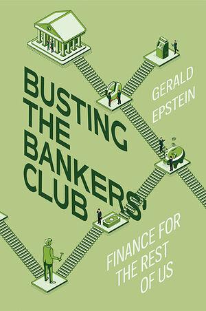Busting the Bankers' Club: Finance for the Rest of Us by Gerald Epstein