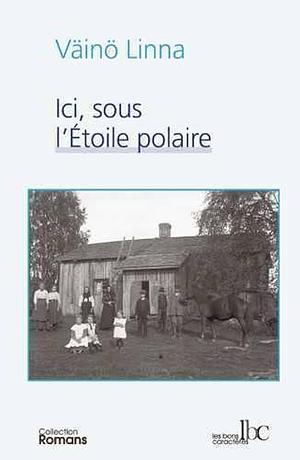 Ici, sous l'Étoile polaire : roman. Tome I by Väinö Linna
