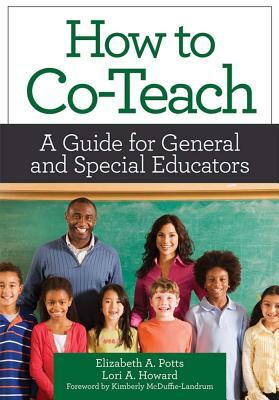 How to Co-Teach: A Guide for General and Special Educators [With DVD] by Lori Howard, Elizabeth Ann Potts