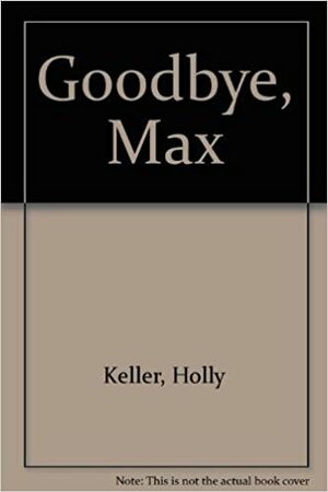 Goodbye, Max by Holly Keller