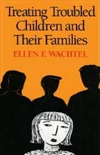 Treating Troubled Children and Their Families by Ellen F. Wachtel