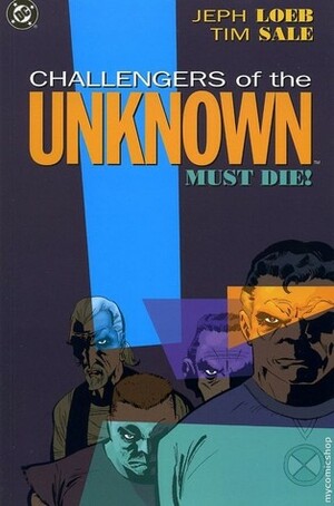 Challengers of the Unknown Must Die! by Jeph Loeb, Tim Sale