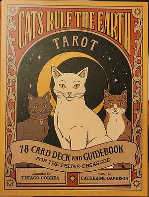 Cats Rule the Earth Tarot: 78-Card Deck and Guidebook for the Feline-Obsessed by Catherine Davidson