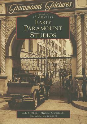 Early Paramount Studios by Michael Christaldi, E. J. Stephens, Marc Wanamaker