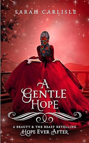 A Gentle Hope: A Beauty and the Beast Retelling by Sarah Carlisle