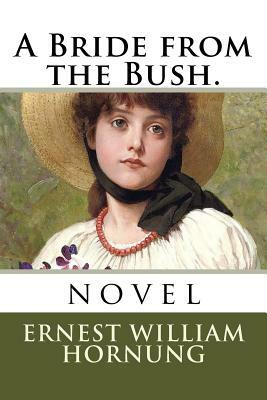 A Bride from the Bush.: novel by Ernest William Hornung