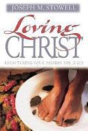 Loving Christ: Recapturing Your Passion for Jesus by Joseph M. Stowell