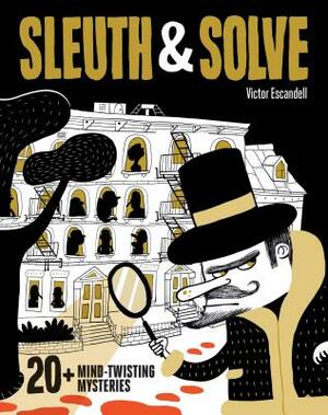 Sleuth & Solve: 20+ Mind-Twisting Mysteries by 