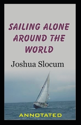 Sailing Alone Around The World Annotated by Joshua Slocum