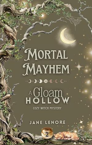 Mortal Mayhem: A Gloam Hollow Cozy Witch Mystery by Jane Lenore