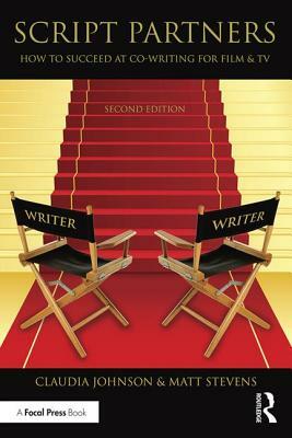 Script Partners: How to Succeed at Co-Writing for Film & TV by Matt Stevens, Claudia Johnson