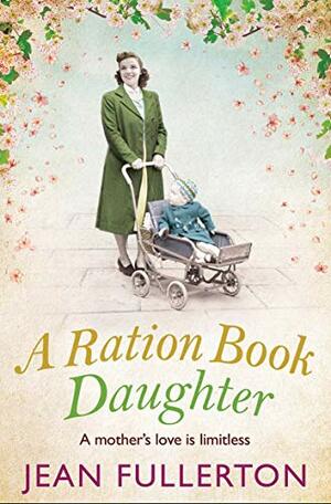 A Ration Book Daughter by Jean Fullerton