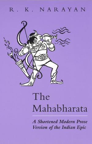 The Mahabharata: A Shortened Modern Prose Version of the Indian Epic by R.K. Narayan, Krishna-Dwaipayana Vyasa