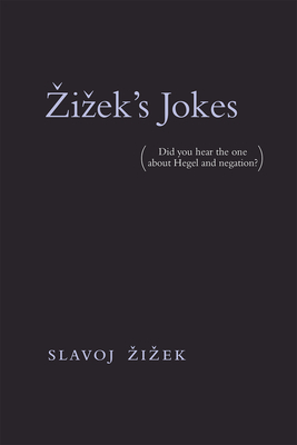 Zizek's Jokes: (did You Hear the One about Hegel and Negation?) by Slavoj Žižek