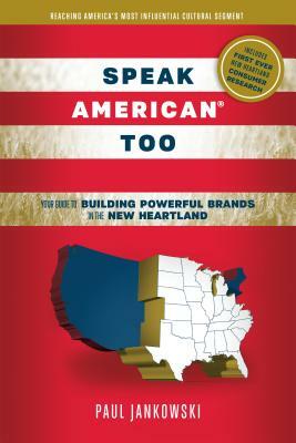 Speak American Too: Your Guide to Building Powerful Brands in the New Heartland by Paul Jankowski