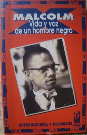 Malcolm X: Vida y voz de un hombre negro: Autobiografía y selección de discursos by Malcolm X