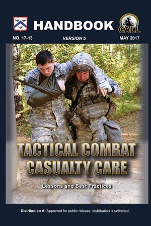 Tactical Combat Casualty Care Handbook, Version 5 by United States Army