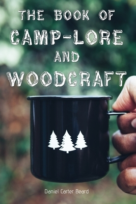 The Book of Camp-Lore and Woodcraft by Daniel Carter Beard
