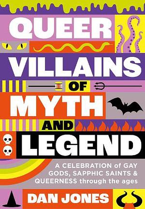 Queer Villains of Myth and Legend by Dan Jones