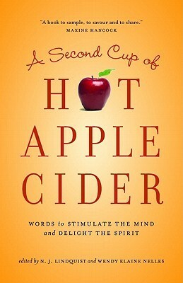 A Second Cup of Hot Apple Cider: Words to Stimulate the Mind and Delight the Spirit by Marcia Lee Laycock, Donna Fawcett, Ruth Smith Meyer, Kevin J. Dautremont, Mary Ann Benjamins, David Kitz, Denise Budd Rumble, Marguerite Cummings, Jeannie Lockerbie Stephenson, Angelina Fast-Vlaar, Evangeline Inman, Bill Bonikowsky, Connie Brummel Crook, Dorene Meyer, Ed Hird, Glynis M. Belec, Ellen Vaughn, Heidi McLaughlin, Gloria V. Phillips, A.A. Adourian, Kimberley Payne, Ann Brent, Bonnie Beldan-Thomson, Rosemary Flaaten, Johanne E. Robertson, Janet Sketchley, N.J. Lindquist, Les Lindquist, Heather McGillivray-Seers, Judi Peers, T.L. Wiens, Ron Hughes, Adele Simmons, Paul M. Beckingham, Wendy Elaine Nelles, Jayne E. Self, Vilma Blenman, Brian C. Austin