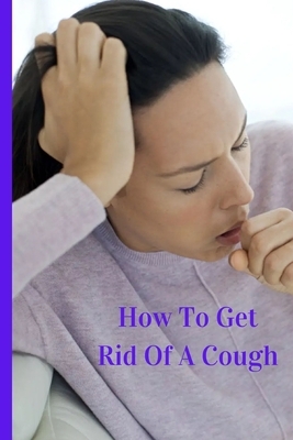 How To Get Rid Of A Cough by Fiona McFarlane