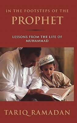 In the Footsteps of the Prophet: Lessons from the Life of Muhammad by Tariq Ramadan
