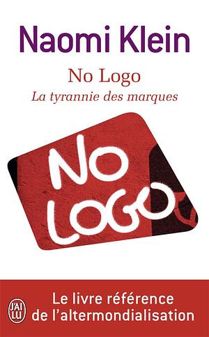 No logo: la tyrannie des marques by Naomi Klein