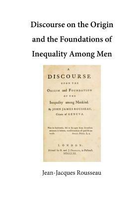 Discourse on the Origin and the Foundations of Inequality Among Men by Jean-Jacques Rousseau