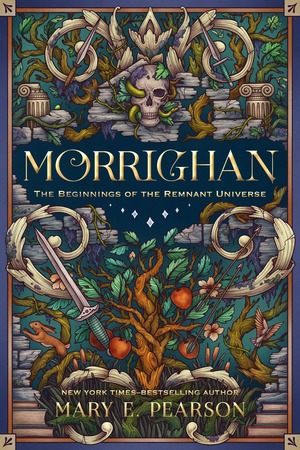 Morrighan: The Beginnings of the Remnant Universe; Illustrated and Expanded Edition by Mary E. Pearson