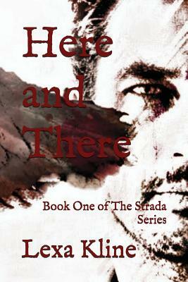 Here and There: Book One of the Strada Series by Lexa Kline