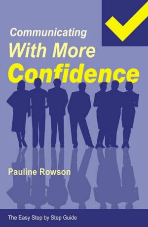 Communicating with More Confidence - The Easy Step by Step Guide by Pauline Rowson