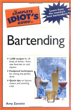 The Complete Idiot's Guide to Bartending by Amy Zavatto