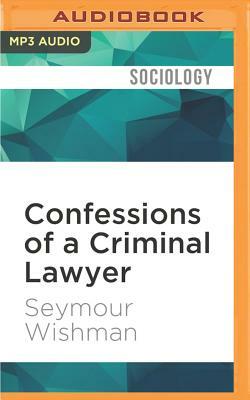 Confessions of a Criminal Lawyer: A Memoir by Seymour Wishman