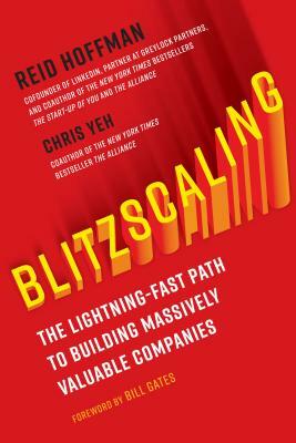 Blitzscaling: The Lightning-Fast Path to Building Massively Valuable Companies by Chris Yeh, Reid Hoffman
