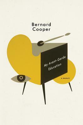 My Avant-Garde Education: A Memoir by Bernard Cooper