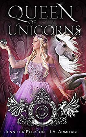 Queen of Unicorns by J.A. Armitage, Jennifer Ellision