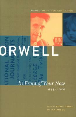 In Front of Your Nose: 1945-1950 by Sonia Orwell, George Orwell, Ian Angus