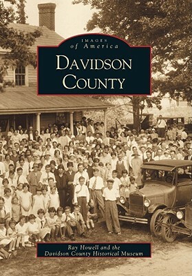 Davidson County by Davidson County Historical Museum, Ray Howell