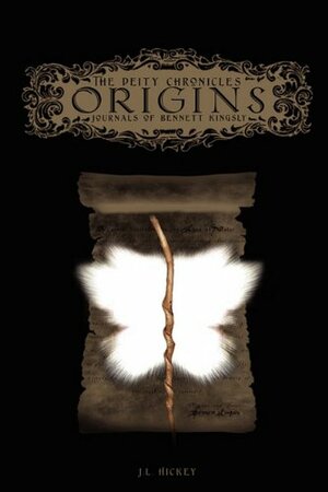The Deity Chronicles: Origins Journals of Bennett Kingsly by J.L. Hickey