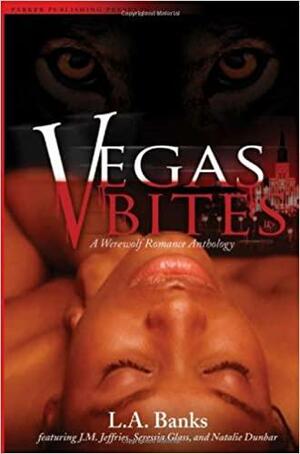 Vegas Bites: A Werewolf Romance Anthology by Seressia Glass, Natalie Dunbar, L.A. Banks, J.M. Jeffries