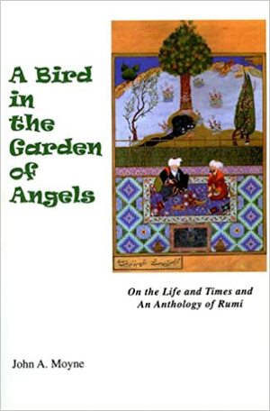 A Bird in the Garden of Angels: On the Life and Times and an Anthology of Rumi by Richard Jeffrey Newman, Rumi