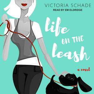 Life on the Leash by Victoria Schade