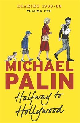 Halfway To Hollywood: Diaries 1980-1988 by Michael Palin