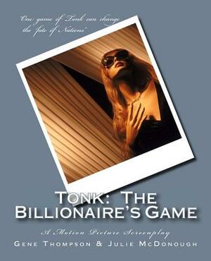 Tonk: The Billionaire's Game: A Motion Picture Screenplay by Gene Thompson, Julie McDonough