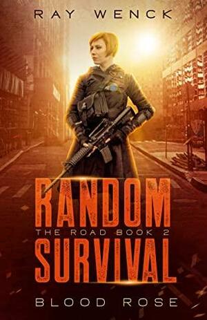 Random Survival The Road: Blood Rose by Ray Wenck